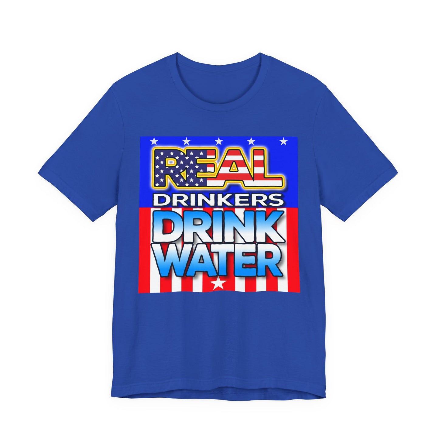 Real Drinkers Drink Water - Unisex Tee - Patriotic Graphic T-Shirt