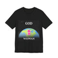Woman To GOD Tee - Unisex T-Shirt, Gender Equality Shirt, Gift for Her, Inspirational Apparel