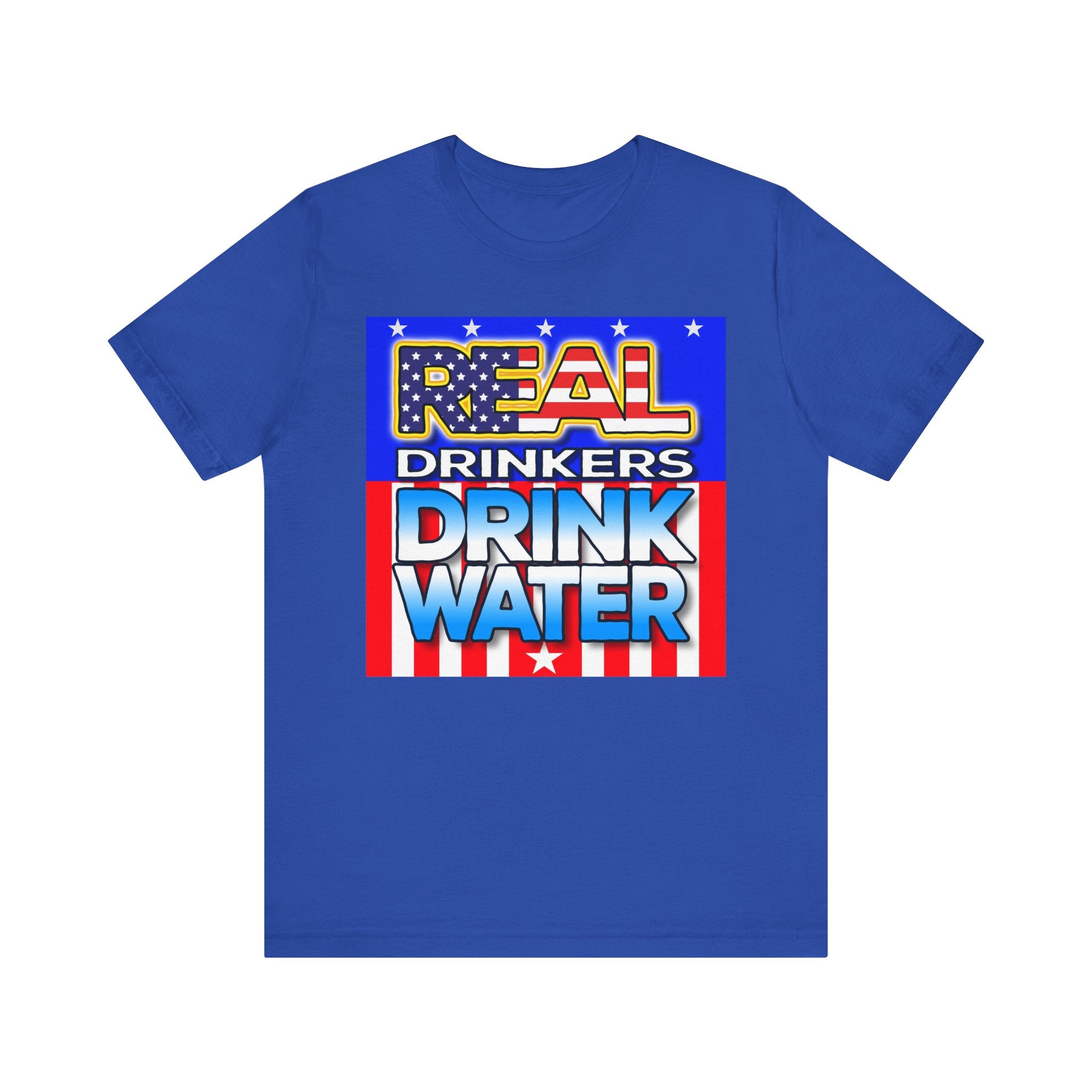Real Drinkers Drink Water - Unisex Tee - Patriotic Graphic T-Shirt