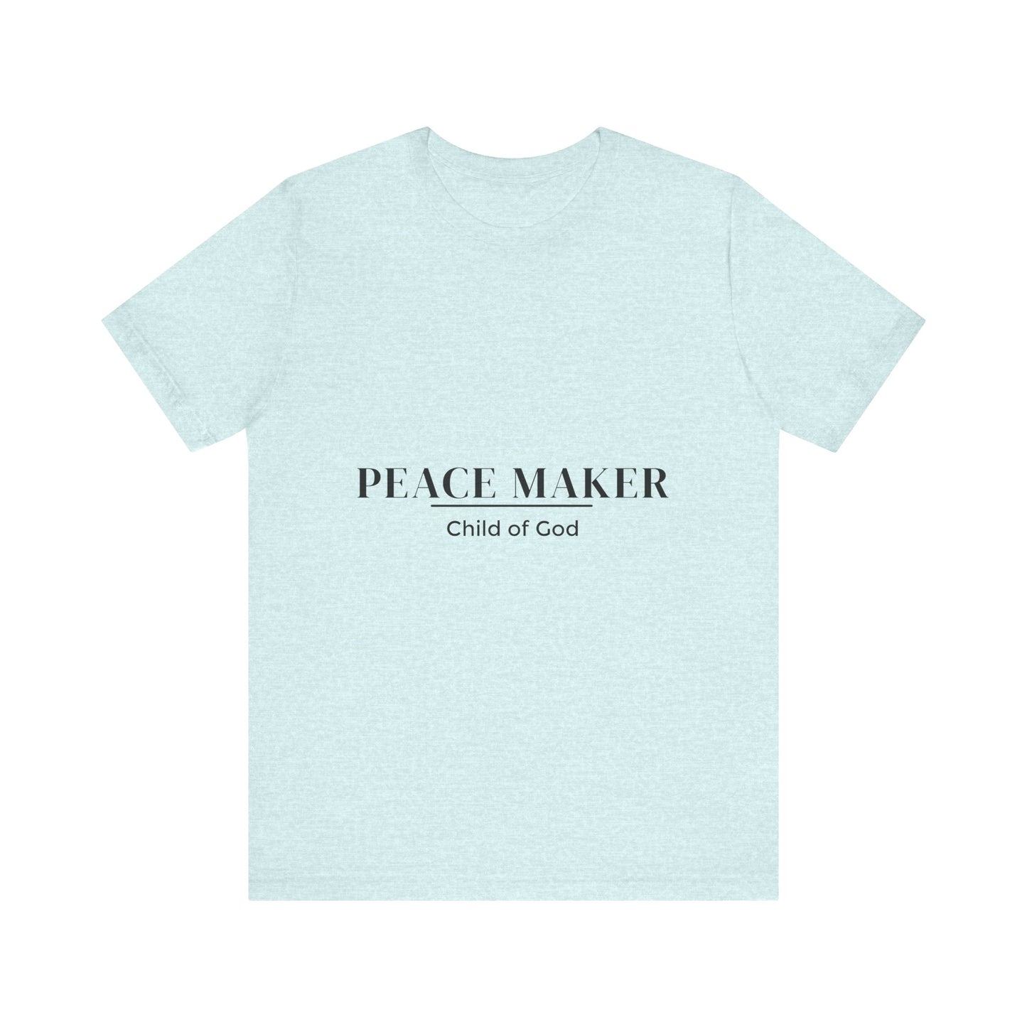 Peace Maker - Child of God - Unisex Tee - Motivational Shirt for Spirituality, Faith, Gifts, Casual Wear, Everyday Style