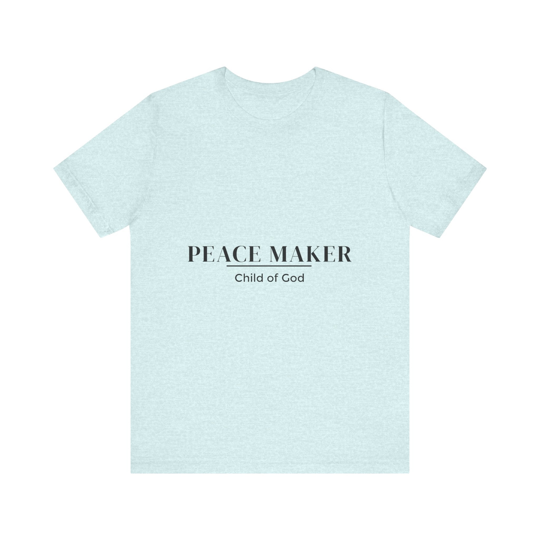 Peace Maker - Child of God - Unisex Tee - Motivational Shirt for Spirituality, Faith, Gifts, Casual Wear, Everyday Style