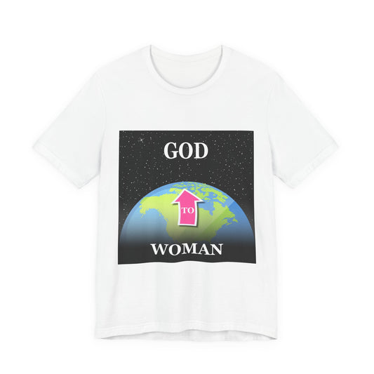 Woman To GOD Tee - Unisex T-Shirt, Gender Equality Shirt, Gift for Her, Inspirational Apparel