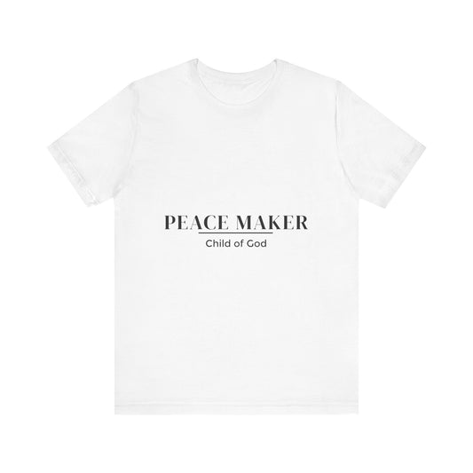 Peace Maker - Child of God - Unisex Tee - Motivational Shirt for Spirituality, Faith, Gifts, Casual Wear, Everyday Style