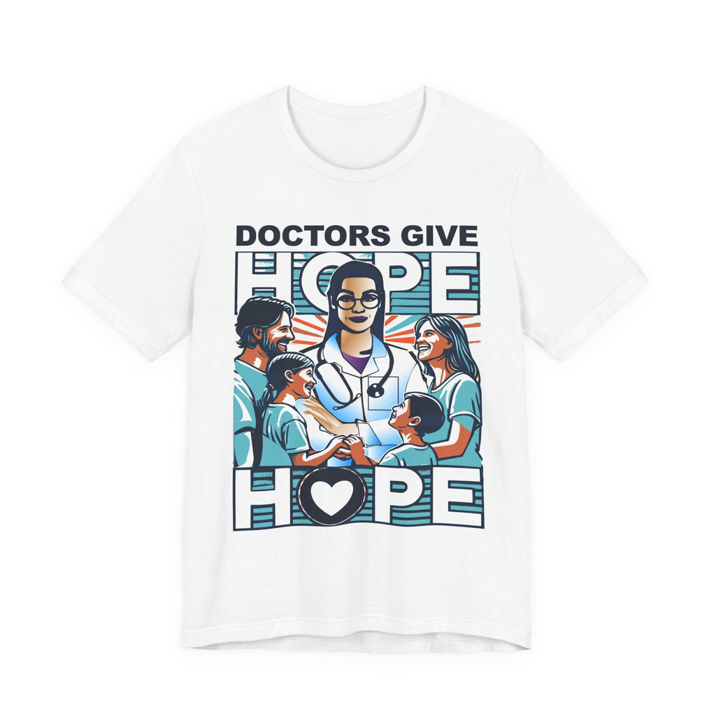 Doctors Give Hope - W -  Unisex T-Shirt – Celebrate Healthcare Heroes