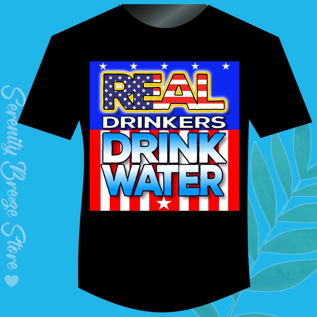 Real Drinkers Drink Water - Unisex Tee - Patriotic Graphic T-Shirt